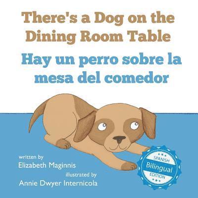 There's a Dog on the Dining Room Table / Hay un perro sobre la mesa del comedor 1