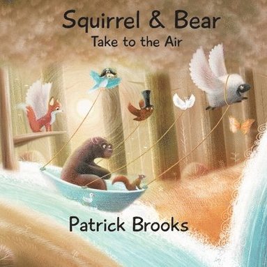Patrick Brooks - Squirrel and Bear Take to the Air, Häftad