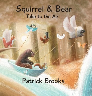 Patrick Brooks - Squirrel and Bear Take to the Air, Inbunden