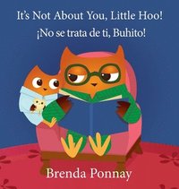 bokomslag It's Not About You, Little Hoo! / ¡No se trata de ti, Buhito!
