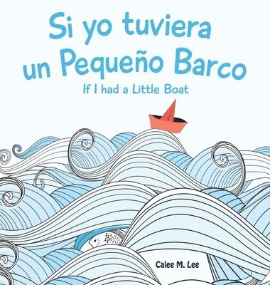 bokomslag Si yo tuviera un Pequeno Barco/ If I had a Little Boat (Bilingual Spanish English Edition)