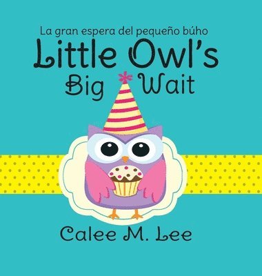 Calee M Lee - Little Owl's Big Wait / La gran espera del pequeño búho, Inbunden