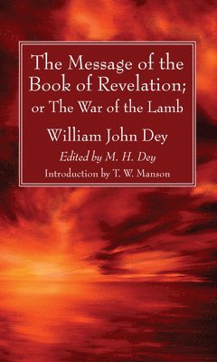 William John Dey, T W Manson, T. W. Manson, M H Dey, M. H. Dey - Message of the Book of Revelation, Inbunden