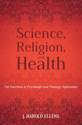 Jay Harold Ellens - Science, Religion, and Health, Inbunden