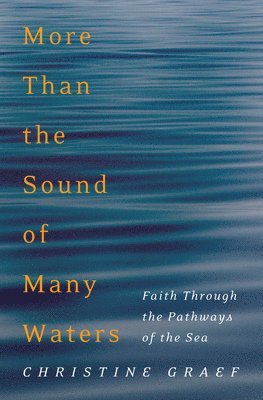 Christine Graef - More Than the Sound of Many Waters, Inbunden