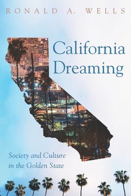 Ronald A. Wells, Ronald A Wells, Ronald A. Wells - California Dreaming, Inbunden