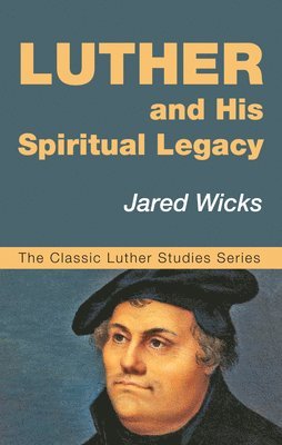 bokomslag Luther and His Spiritual Legacy