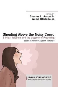 bokomslag Shouting Above the Noisy Crowd: Biblical Wisdom and the Urgency of Preaching