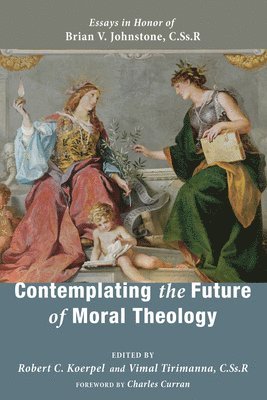 Robert C Koerpel, Vimal Tirimanna - Contemplating the Future of Moral Theology, Häftad
