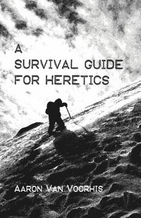 bokomslag A Survival Guide for Heretics