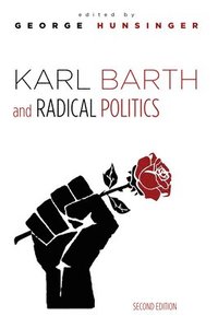 bokomslag Karl Barth and Radical Politics, Second Edition