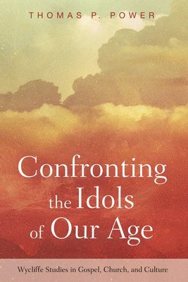 Thomas P Power, Thomas P. Power - Confronting the Idols of Our Age, Inbunden