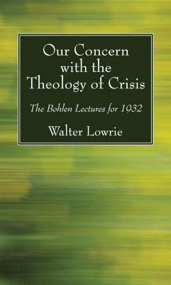 Our Concern with the Theology of Crisis 1
