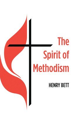 Henry Bett - The Spirit of Methodism, Häftad