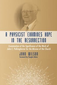 bokomslag A Physicist Examines Hope in the Resurrection