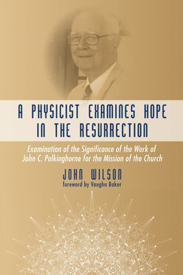 A Physicist Examines Hope in the Resurrection 1