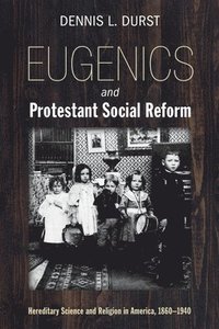 bokomslag Eugenics and Protestant Social Reform