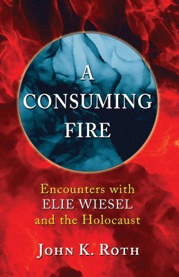 John K Roth - Consuming Fire, Häftad