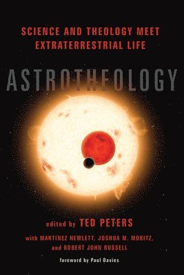 Ted Peters, Martinez Hewlett, Joshua M Moritz - Astrotheology, Häftad