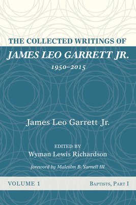 bokomslag The Collected Writings of James Leo Garrett Jr., 1950-2015: Volume One