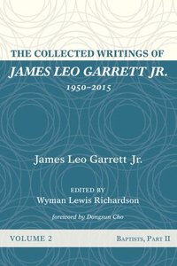 bokomslag The Collected Writings of James Leo Garrett Jr., 1950-2015