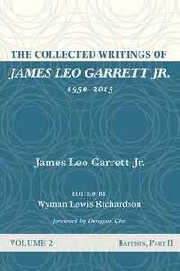 bokomslag The Collected Writings of James Leo Garrett Jr., 1950-2015