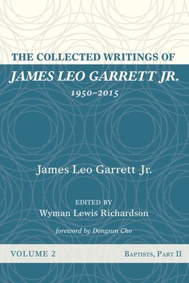 bokomslag The Collected Writings of James Leo Garrett Jr., 1950-2015: Volume Two: Baptists, Part II