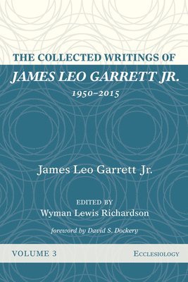 bokomslag The Collected Writings of James Leo Garrett Jr., 1950-2015: Volume Three