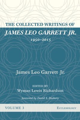 bokomslag The Collected Writings of James Leo Garrett Jr., 1950-2015: Volume Three: Ecclesiology