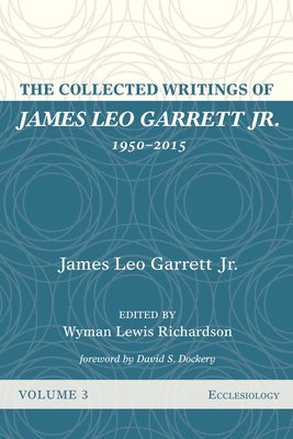 The Collected Writings of James Leo Garrett Jr., 1950-2015 1