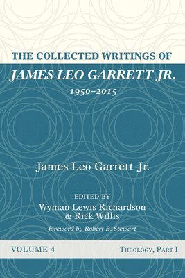 bokomslag The Collected Writings of James Leo Garrett Jr., 1950-2015: Volume Four: Theology, Part I