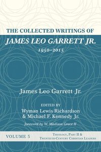 bokomslag The Collected Writings of James Leo Garrett Jr., 1950-2015