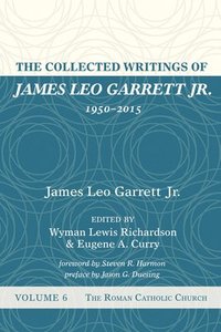 bokomslag The Collected Writings of James Leo Garrett Jr., 1950-2015