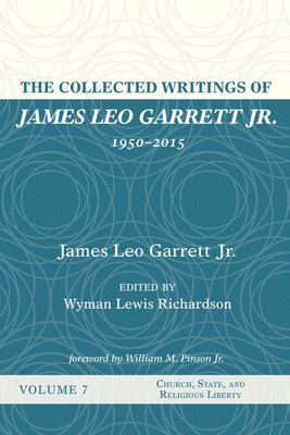 James Leo Garrett Jr, Jr. Garrett, James Leo, James Leo Jr. Garrett, Wyman Lewis Richardson - Collected Writings of James Leo Garrett Jr., 1950-2015, Inbunden