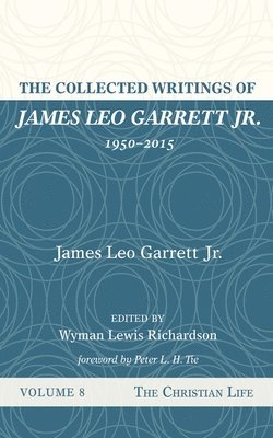 bokomslag Collected Writings of James Leo Garrett Jr., 1950-2015: Volume Eight