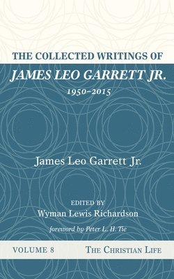 The Collected Writings of James Leo Garrett Jr., 1950-2015: Volume Eight 1