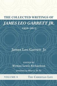 bokomslag The Collected Writings of James Leo Garrett Jr., 1950-2015: Volume Eight
