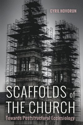 Cyril Hovorun - Scaffolds of the Church, Inbunden