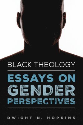 Dwight N Hopkins, Dwight N. Hopkins - Black Theology--Essays on Gender Perspectives, Häftad