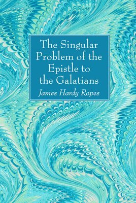 James Hardy Ropes - Singular Problem of the Epistle to the Galatians, Inbunden