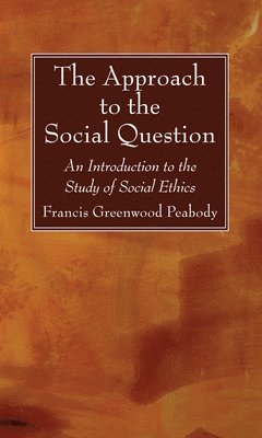 Francis Greenwood Peabody - Approach to the Social Question, Häftad