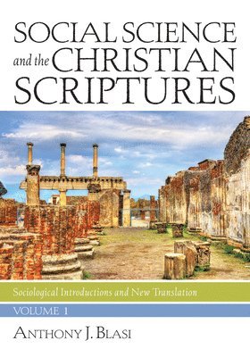 Anthony J Blasi - Social Science and the Christian Scriptures, Volume 1, Inbunden