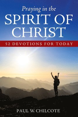 Paul W Chilcote - Praying in the Spirit of Christ, Häftad