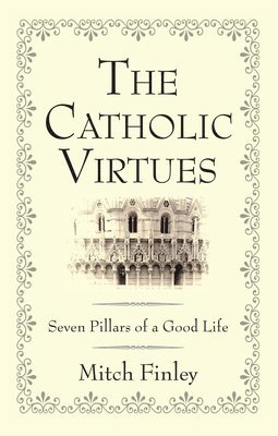 The Catholic Virtues 1