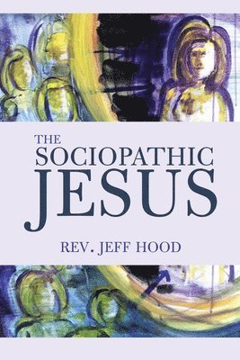 Jeff Hood - Sociopathic Jesus, Häftad