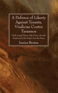 bokomslag A Defence of Liberty Against Tyrants, Vindiciae Contra Tyrannos