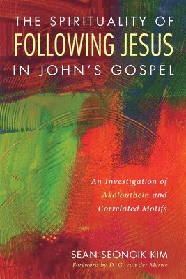 bokomslag The Spirituality of Following Jesus in John's Gospel