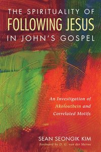 bokomslag Spirituality of Following Jesus in John's Gospel