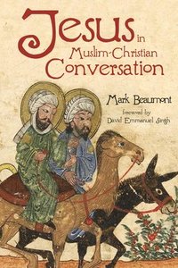 bokomslag Jesus in Muslim-Christian Conversation