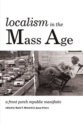 Mark T Mitchell, Jason Peters - Localism in the Mass Age, Häftad